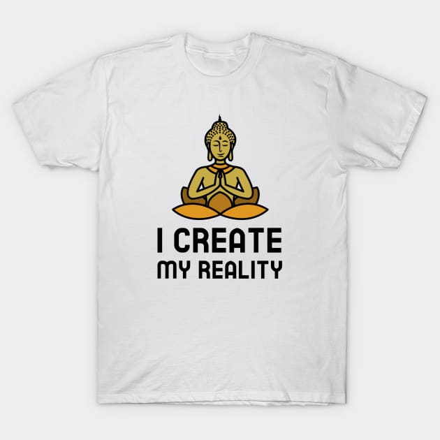 I Create My Reality T-Shirt by Jitesh Kundra